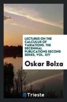 Lectures on the Calculus of Variations. The Decennial Publications Second Series, Vol. XIV