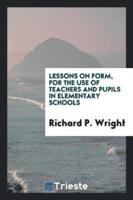 Lessons on Form, for the Use of Teachers and Pupils in Elementary Schools