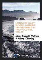 Letters of Mary Russell Mitford: Second Series. In Two Volumes, Vol. II