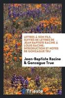 Lettres Ï¿½ Son Fils, Suivies De Lettres De Jean Baptiste Racine Ï¿½ Louis Racine; Introduction Et Notes De Gonzague Truс