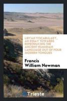 Libyan Vocabulary, an Essay Towards Reproducing the Ancient Numidian Language Out of Four Modern Tongues