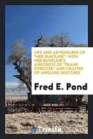 Life and Adventures Of "Ned Buntline": With Ned Buntline's Anecdote Of "Frank Forester" and Chapter of Angling Sketches