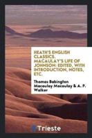 Heath's English Classics. Macaulay's Life of Johnson: Edited, with Introduction, Notes, Etc.