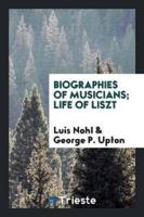 Biographies of Musicians; Life of Liszt