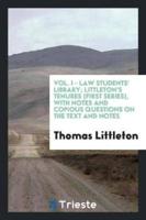 Vol. I - Law Students' Library; Littleton's Tenures (First Series), With Notes and Copious Questions on the Text and Notes