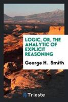 Logic, or, the Analytic of Explicit Reasoning