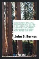 Publications of Naval History Society, Volume I. The Logs of the Serapis - Alliance - Ariel, Under the Command of John Paul Jones, 1779-1780