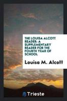 The Louisa Alcott Reader: A Supplementary Reader for the Fourth Year of School