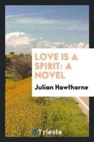 Love is a Spirit: A Novel