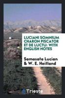 Luciani Somnium Charon Piscator Et De Luctu: With English Notes