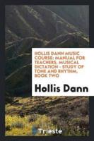 Hollis Dann Music Course: Manual for Teachers, Musical Dictation - Study of Tone and Rhythm, Book Two