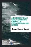 Memoirs of Evan Rees; Consisting Chiefly of Extracts from His Letters