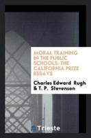 Moral Training in the Public Schools: The California Prize Essays