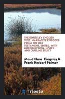 The Kingsley English Text. Narrative Episodes from the Old Testament. Edited, With Introduction, Notes and Outline Study