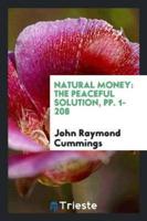 Natural Money: The Peaceful Solution, pp. 1-208