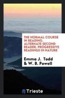 The Normal Course in Reading. Alternate Second Reader. Progressive Readings in Nature
