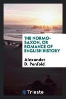 The Normo-Saxon, or Romance of English History