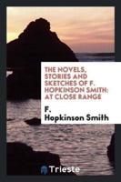 The Novels, Stories and Sketches of F. Hopkinson Smith: At Close Range