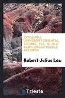 Columbia University Oriental Studies, Vol. III. Old Babylonian Temple Records