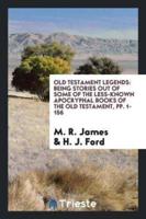 Old Testament Legends: Being Stories out of Some of the Less-Known Apocryphal Books of the Old Testament, pp. 1-156