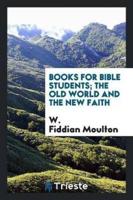 Books for Bible Students; The Old World and the New Faith