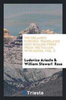 The Orlando Furioso. Translated into English Verse from the Italian. With Notes. Vol. II