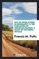 Out of Door Studies in Geography: II, The Formation of Mountain Ranges; A Study of the Sierra Nevada