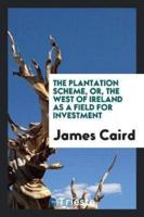 The Plantation Scheme, Or, The West of Ireland as a Field for Investment