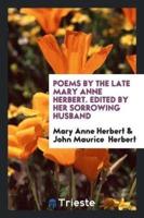 Poems by the Late Mary Anne Herbert. Edited by Her Sorrowing Husband