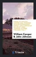 Poems, by William Cowper, Esq. Together With His Posthumous Poetry, and a Sketch of His Life by John Johnson, in Three Volumes, Vol. I