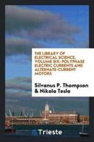 The Library of Electrical Science, Volume Six