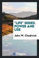 "Life" Series. Power and Use