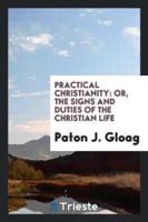 Practical Christianity: Or, the Signs and Duties of the Christian Life