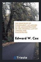 The Principles of Punishment: As Applied in the Administration of the Criminal Law by Judges and Magistrates