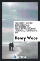 Prophecy, Jewish and Christian: Considered in a Series of Warburton Lectures at Lincoln's Inn