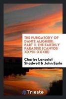 The Purgatory of Dante Alighieri. Part II. The Earthly Paradise (Cantos XXVIII-XXXIII)