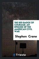 The Red Badge of Courage: An Episode of the American Civil War