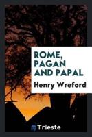 Rome, Pagan and Papal, by an English Resident in That City [H. Wreford].