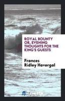 Royal Bounty Or, Evening Thoughts for the King's Guests