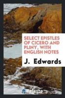 Select Epistles of Cicero and Pliny, With Notes by J. Edwards
