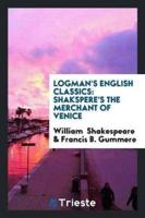 Logman's English Classics: Shakspere's The Merchant of Venice