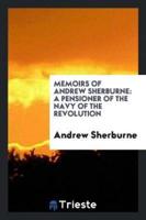 Memoirs of Andrew Sherburne; A Pensioner of the Navy of the Revolution, Written by Himself