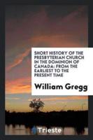Short History of the Presbyterian Church in the Dominion of Canada