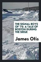 The Signal Boys of '75; A Tale of Boston During the Siege