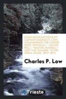 Some Recollections by Captain Charles P. Low, Commending the Clipper Ships "Houqua," "Jacob Bell," "Samuel Russell," And "N.B. Palmer," in the China Trade, 1847-1873