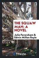 The Squaw Man; A Novel by Julie Opp Faversham