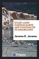 Stage-Land: Curious Habits and Customs of Its Inhabitants