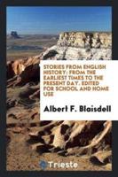 Stories from English History: From the Earliest Times to the Present Day. Edited for School and Home Use