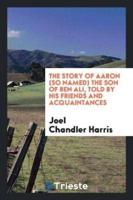 The Story of Aaron (So Named) the Son of Ben Ali, Told by His Friends and Acquaintances