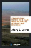 Stranger Than Fiction, Being Tales from the Byways of Ghosts and Folk-Lore